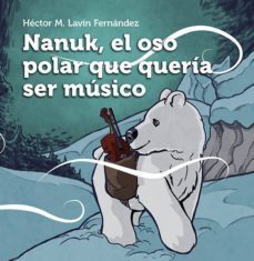 nanuk, el oso polar que queria ser musico-hector manuel lavin fernandez-9788494299759