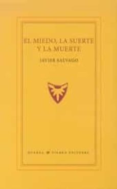 el miedo, la suerte y la muerte-javier salvago-9788494360459