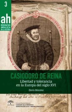 casiodoro de reina: libertad y tolerancia en la europa del siglo xvi-doris moreno-9788494456459