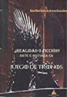 ¿realidad o ficcion? arte e historia en juego de tronos-ana martinez acitores gonzalez-9788494635359