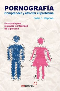 pornografia: comprender y afrontar el problema-peter c. kleponis-9788494715259