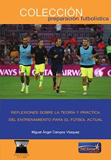 reflexiones sobre la teoria y practica del entrenamiento para el futbol actual-miguel angel campos vazquez-9788494940859