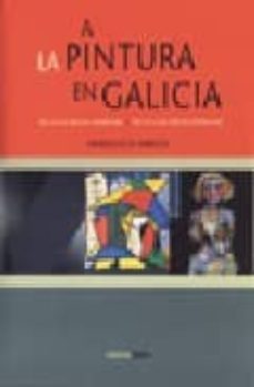 la pintura en galicia = a pintura en galicia: do xvii as ultimas tendencias = del xvii a las ultimas tendencias-9788495364159