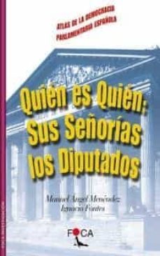 quien es quien: sus señorias los diputados: atlas de la democraci a parlamentaria española-9788495440259