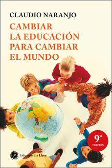 cambiar la educacion para cambiar el mundo-claudio naranjo-9788495496959