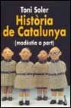 historia de catalunya (modestia a part)-toni soler-9788495965059
