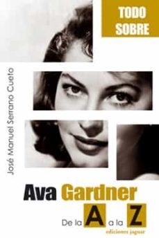 todo sobre ava gardner (de la a a la z)-jose manuel serrano cueto-9788496423459