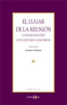 el lugar de la reunion. conversaciones con antonio gamoneda-9788496606159