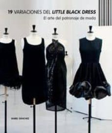 19 variaciones del little black dress: el arte del patronaje de m oda-isabel sanchez-9788496805859