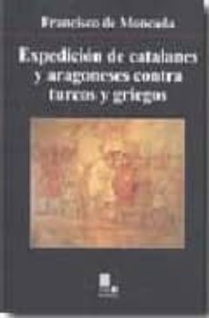 expedicion de catalanes y aragoneses contra turcos y griegos-f moncada-9788496875159