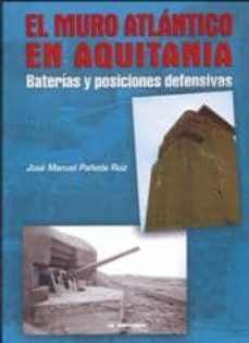 el muro atlantico en aquitania: baterias y posiciones defensivas-jose manuel pañeda ruiz-9788496935259