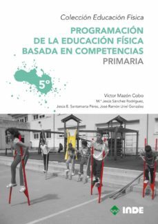 programacion de la educacion fisica basada en competencias: 5ºcur so (6 volumenes)-victor mazon-mª jesus sanchez-9788497292559