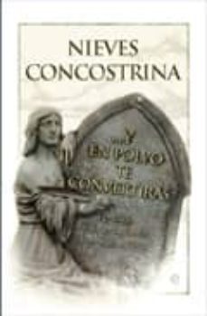 y en polvo te convertiras: epitafios. los muertos tienen la ultim a palabra-nieves concostrina-9788497349659