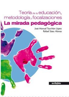 teoria de la educacion, metodologia y focalizaciones: la mirada p edagogica-9788497459259