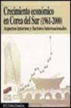 crecimiento economico en corea del sur (1961-2000): aspectos inte rnos y factores internacionales-francisco garcia blanch menarguez-9788497560559
