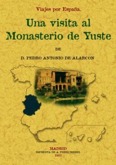 visita al monasterio de yuste. viajes por españa (facsimil)-pedro antonio de alarcon-9788497614559
