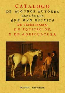 catalogo de algunos autores españoles que han escrito de veterina ria, de equitacion y de agricultura (facsimil)-jose herrera-9788497615259