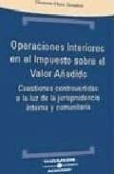 operaciones interiores en el impuesto sobre el valor añadido: cue stiones controvertidas a la luz de la jurisprudencia interna y comunitaria-9788497679459