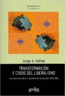 transformacion y crisis del liberalismo: su desarrollo en la argentina en el periodo 1930 - 1955-jorge a. nallim-9788497847759