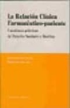 la relacion clinica farmaceutico-paciente: cuestiones practicas de derecho sanitario y bioetica-9788498362459