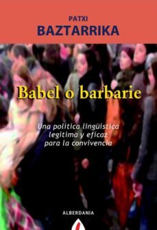 babel o barbarie: convivencia y politica linguistica-patxi baztarrika-9788498680959