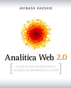analitica web 2.0: el arte de analizar resultados y la ciencia de centrarse en el cliente-9788498750959