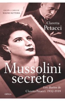 mussolini secreto: los diarios de claretta petacci 1932-1938-mauro suttora-9788498921359