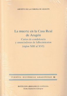 la muerte en la casa real de aragon:cartas de condolencia y anunciadoras de fallecimientos (siglos xiii al xvi)-9788499114859
