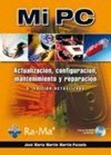 mi pc actualizacion, configuracion, mantenimiento y reparacion-jose maria martin martin pozuelo-9788499640259