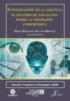 investigacion en la escuela: el sentido de los datos desde la tradicion comprensiva-hilda berenice aguayo rousell-9788499694559