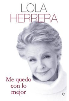 me quedo con lo mejor-lola herrera-9788499708959