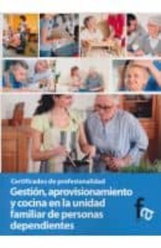 gestion, aprovisionamiento y cocina en la unidad familiar de pers onas dependientes-9788499764559