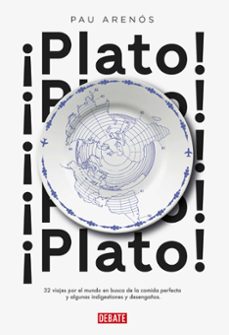 ¡plato!: 32 viajes por el mundo en busca de la comida perfecta y algunas indigestiones y desengaños-pau arenos-9788499927459