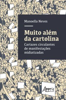 muito alem da cartolina: cartazes circulantes de manifestaçes midiatizadas (ebook)-manoella neves-9788547318659