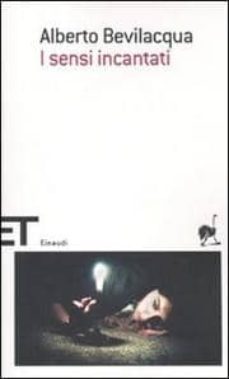 i sensi incantati-alberto bevilacqua-9788806202859