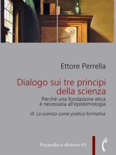 dialogo sui tre principi della scienza - perché una fondazione etica è necessaria all’epistemologia-9788899193959
