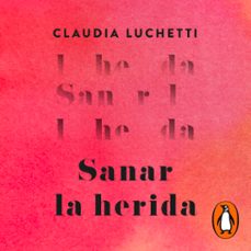 sanar la herida (audiolibro)-claudia luchetti-9789502815459