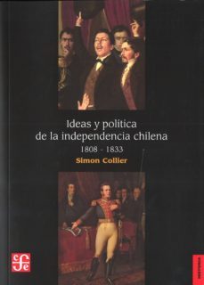 ideas y politica de la independencia chilena 1808-1833-9789562891059