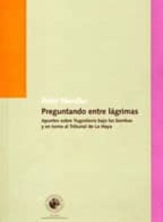 preguntando entre lagrimas: apuntes sobre yugoslavia bajo las bom bas y en torno al tribunal de la haya-peter handke-9789563140859