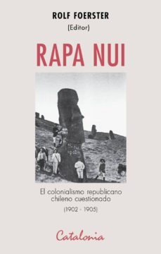 rapa nui. el colonialismo republicano chileno cuestionado (1902-1905) (ebook)-rolf foerster-9789563243659