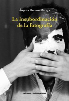 la insubordinacion  de la fotografia (ebook)-angeles donoso macaya-9789566048459