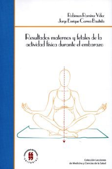 resultados maternos y fetales de la actividad fisica durante el embarazo (ebook)-robinson ramirez velez-jorge enrique correa bautista-9789587386059