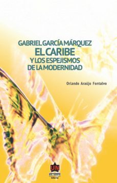 gabriel garcia marquez: el caribe y los espejismos de la modernidad (ebook)-orlando araujo fontalvo-9789587412659