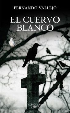 el cuervo blanco (ebook)-fernando vallejo-9789587584059