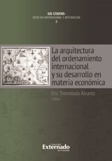 la arquitectura del ordenamiento internacional y su desarrollo en materia económica (ebook)-9789587726459