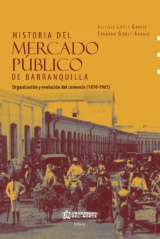 historia del mercado publico de barranquilla (ebook)-jessille lopez garcia-eduardo gomez araujo-9789587891959
