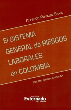 el sistema general de riesgos laborales 3 ed. actualizada. serie de investigaciones laborales (ebook)-alfredo puyana silva-9789587903959