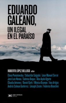 eduardo galeano un ilegal en el paraiso-roberto lopez belloso-9789876297059