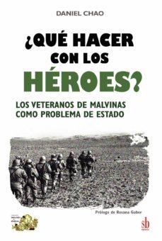 ¿que hacer con los heroes? los veteranos de malvinas como problema de estado-daniel chao-9789878384559