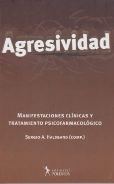 agresividad. manifestaciones clinicas y tratamiento psicofarmacol ogico-sergio a. halsband-9789879165959